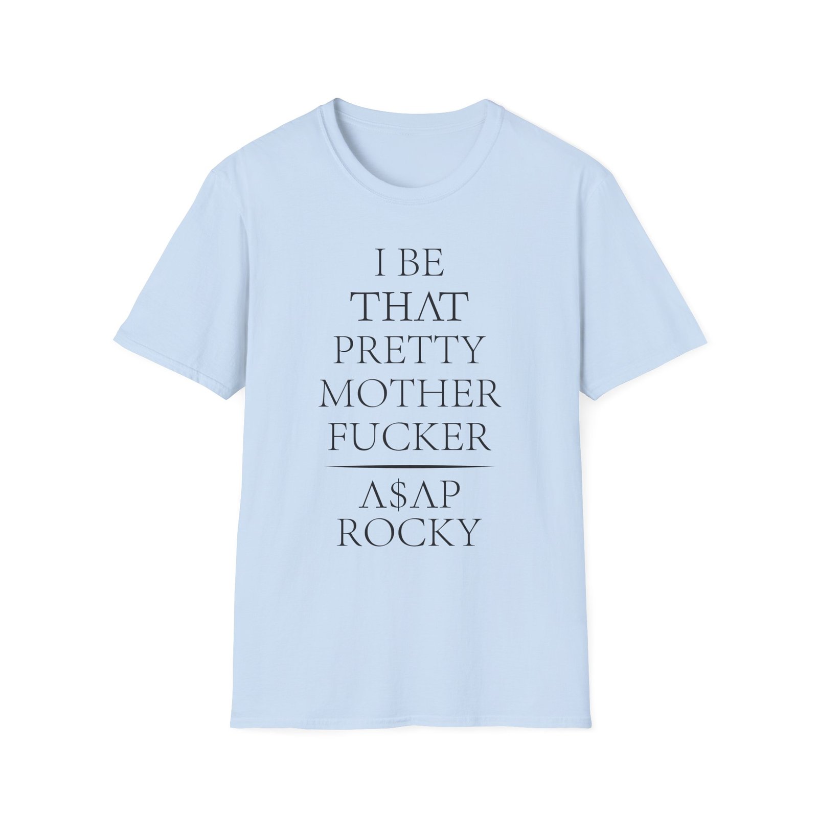 Asap Rocky I Be That Pretty Mother Fucker Unisex Softstyle T-Shirt