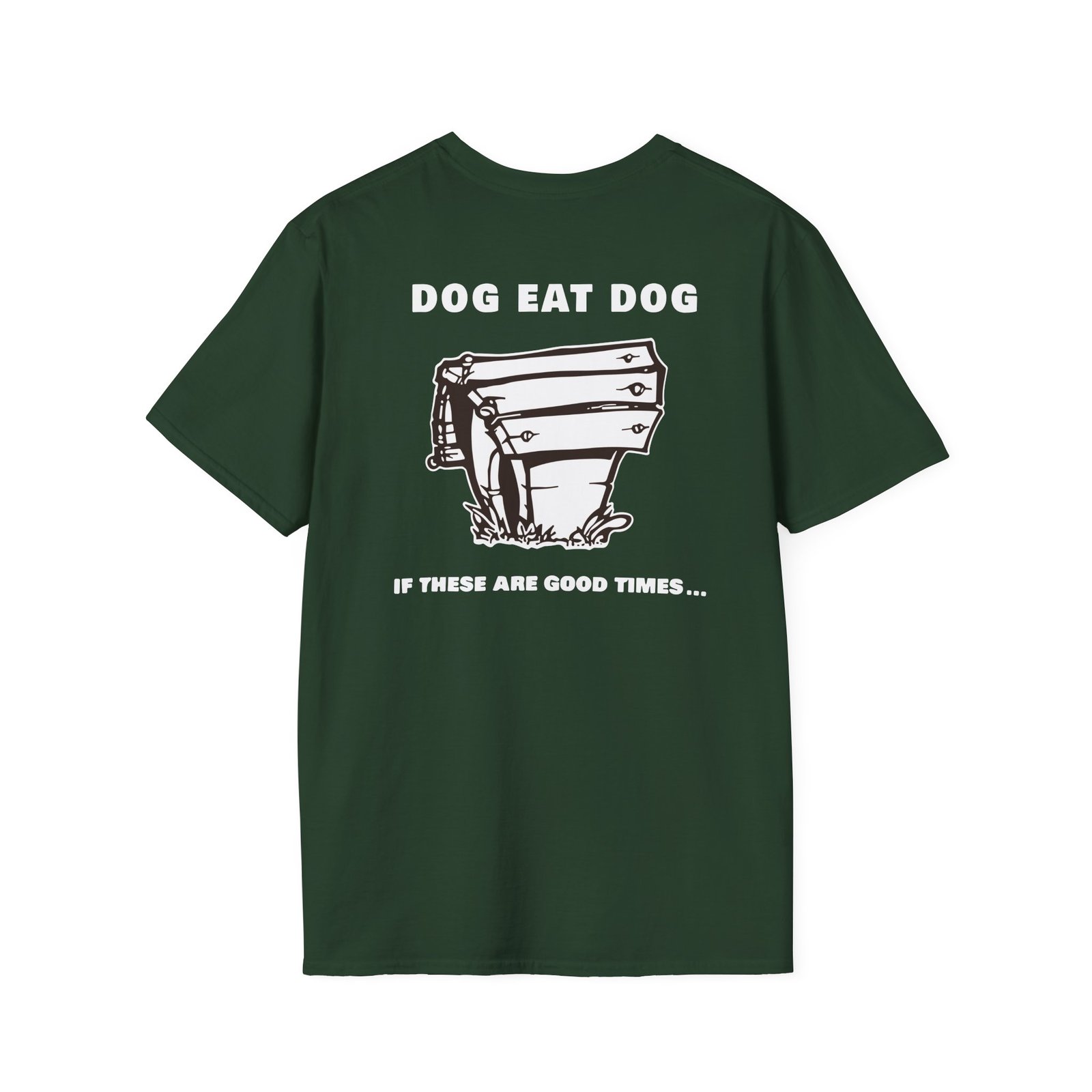 Dog Eat Dog if These Are Good Times Unisex Softstyle T-Shirt