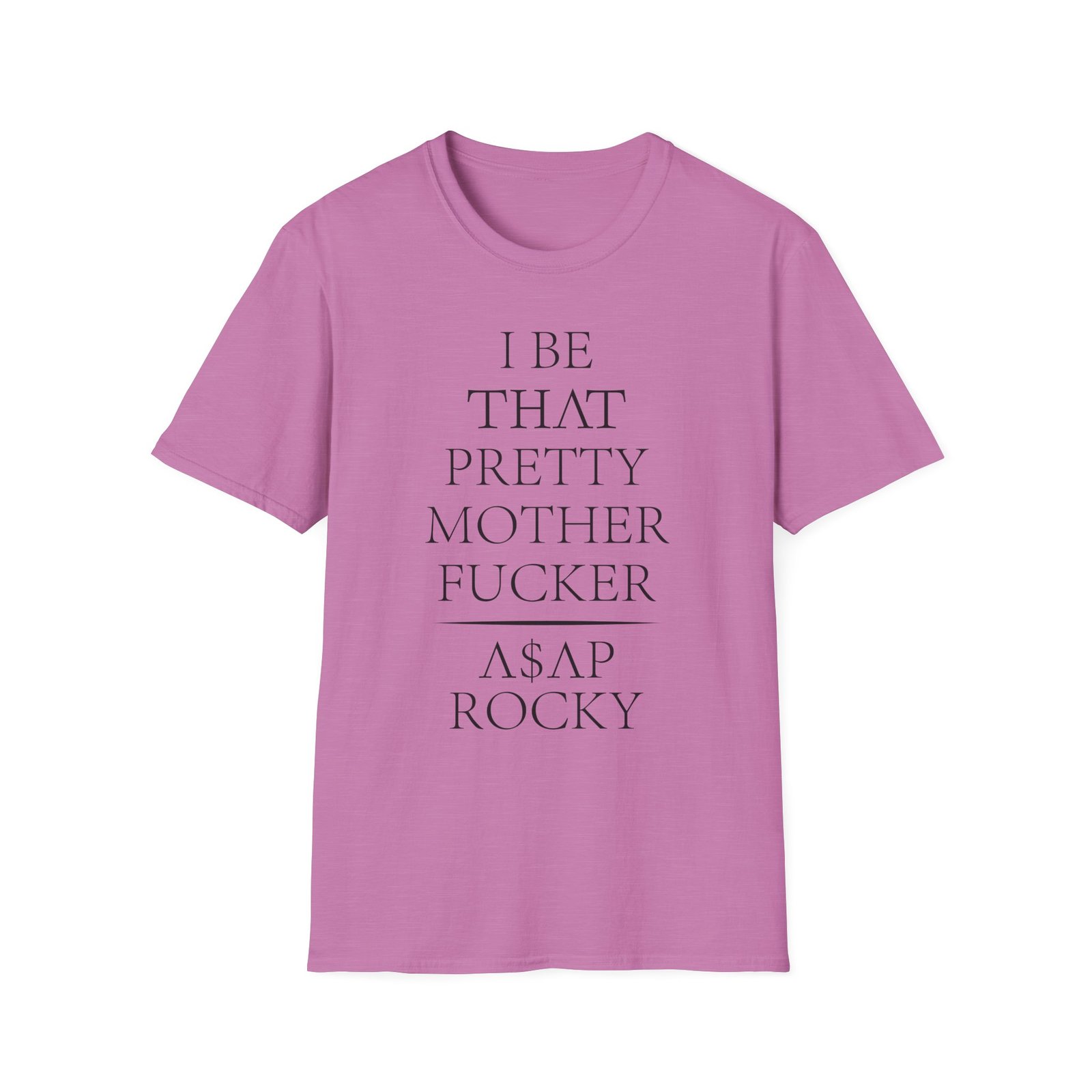 Asap Rocky I Be That Pretty Mother Fucker Unisex Softstyle T-Shirt