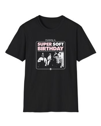 Letterkenny Super Soft Birthday Unisex Softstyle T-Shirt