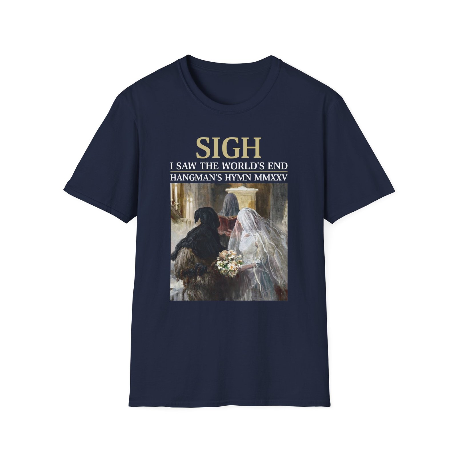 Sigh I’ve Seen the World’s End Unisex Softstyle T-Shirt