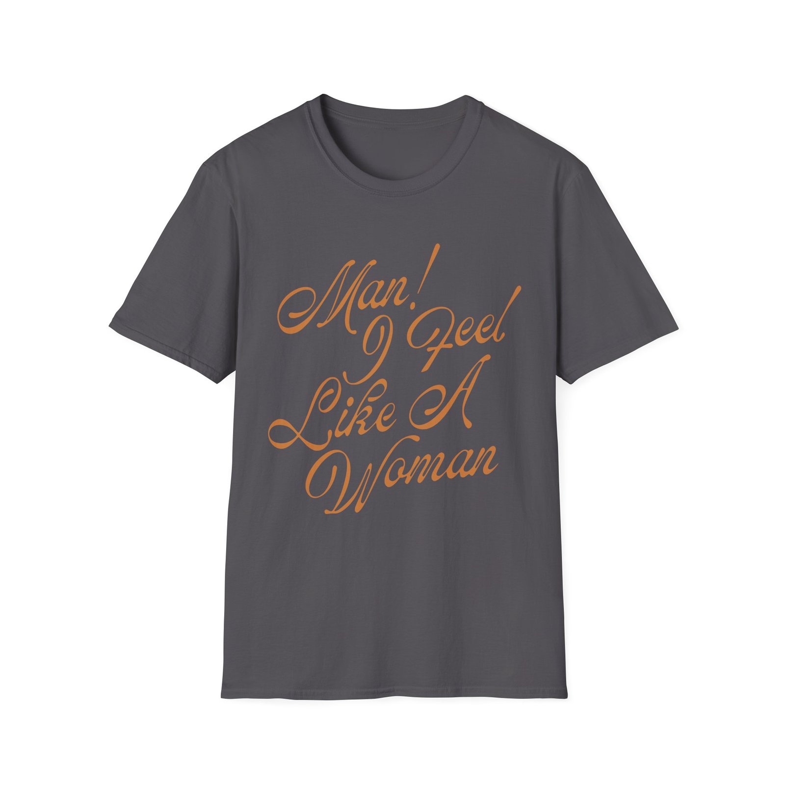 ST Man! I Feel Like a Woman Script Unisex Softstyle T-Shirt