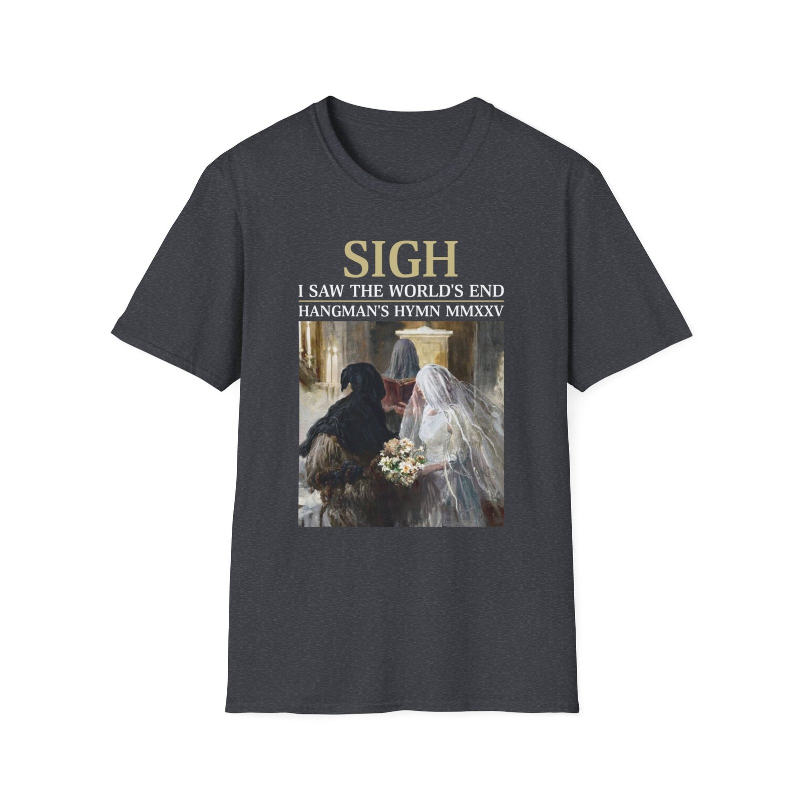 Sigh I’ve Seen the World’s End Unisex Softstyle T-Shirt