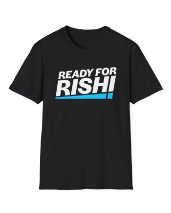 Rishi Sunak Ready For Unisex Softstyle T-Shirt