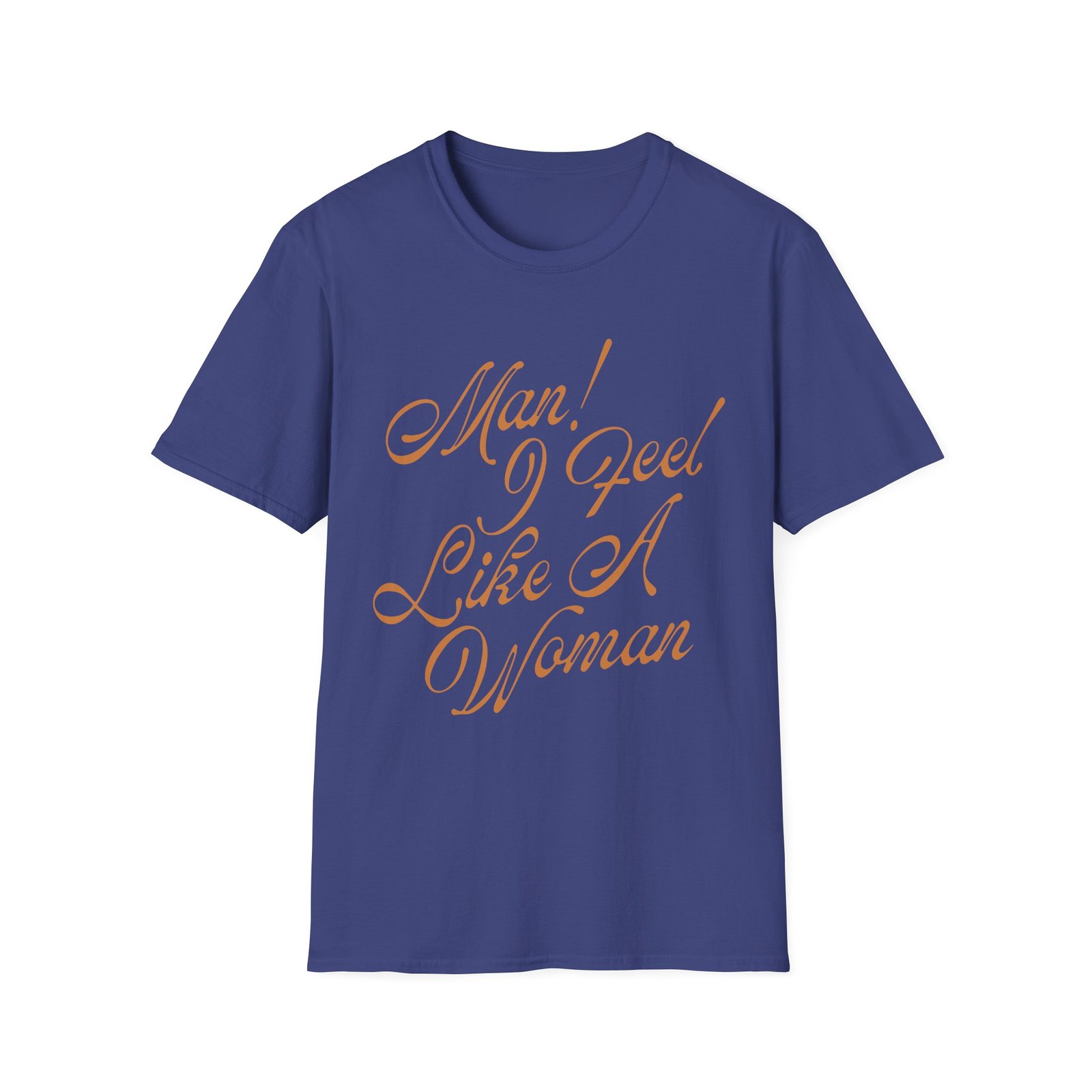 ST Man! I Feel Like a Woman Script Unisex Softstyle T-Shirt