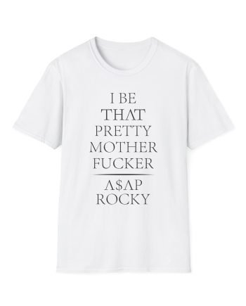 Asap Rocky I Be That Pretty Mother Fucker Unisex Softstyle T-Shirt