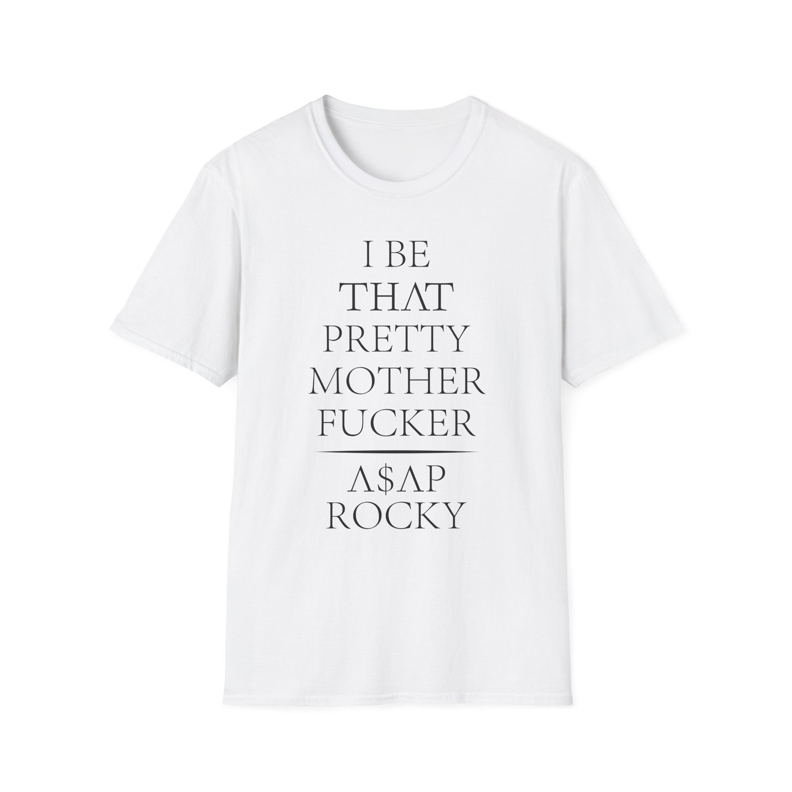 Asap Rocky I Be That Pretty Mother Fucker Unisex Softstyle T-Shirt