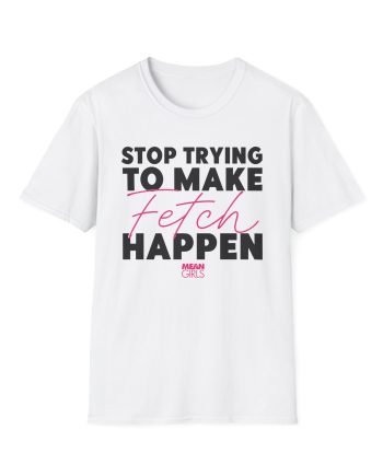 Amc Mean Girl Stop Trying To Make Fetch Happen Unisex Softstyle T-Shirt