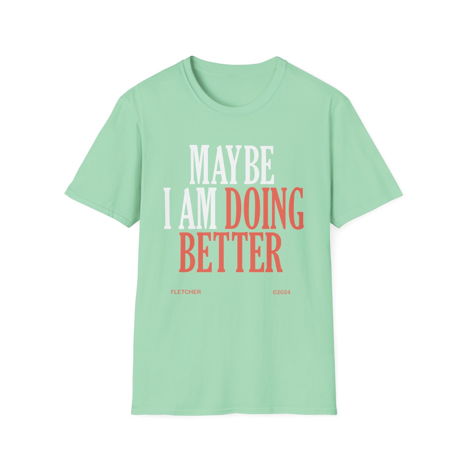 Fletcher Maybe I Am Doing Better Unisex Softstyle T-Shirt