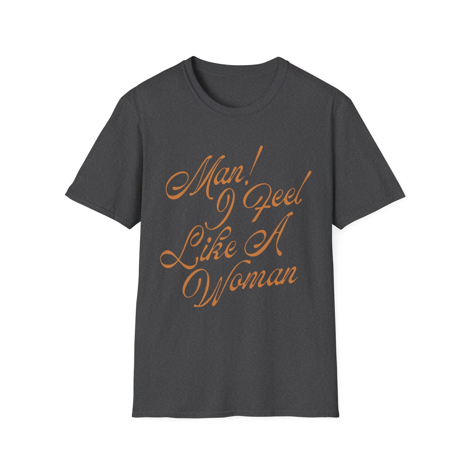 ST Man! I Feel Like a Woman Script Unisex Softstyle T-Shirt