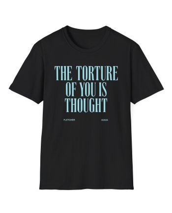 Fletcher the Thought of You is Torture Unisex Softstyle T-Shirt
