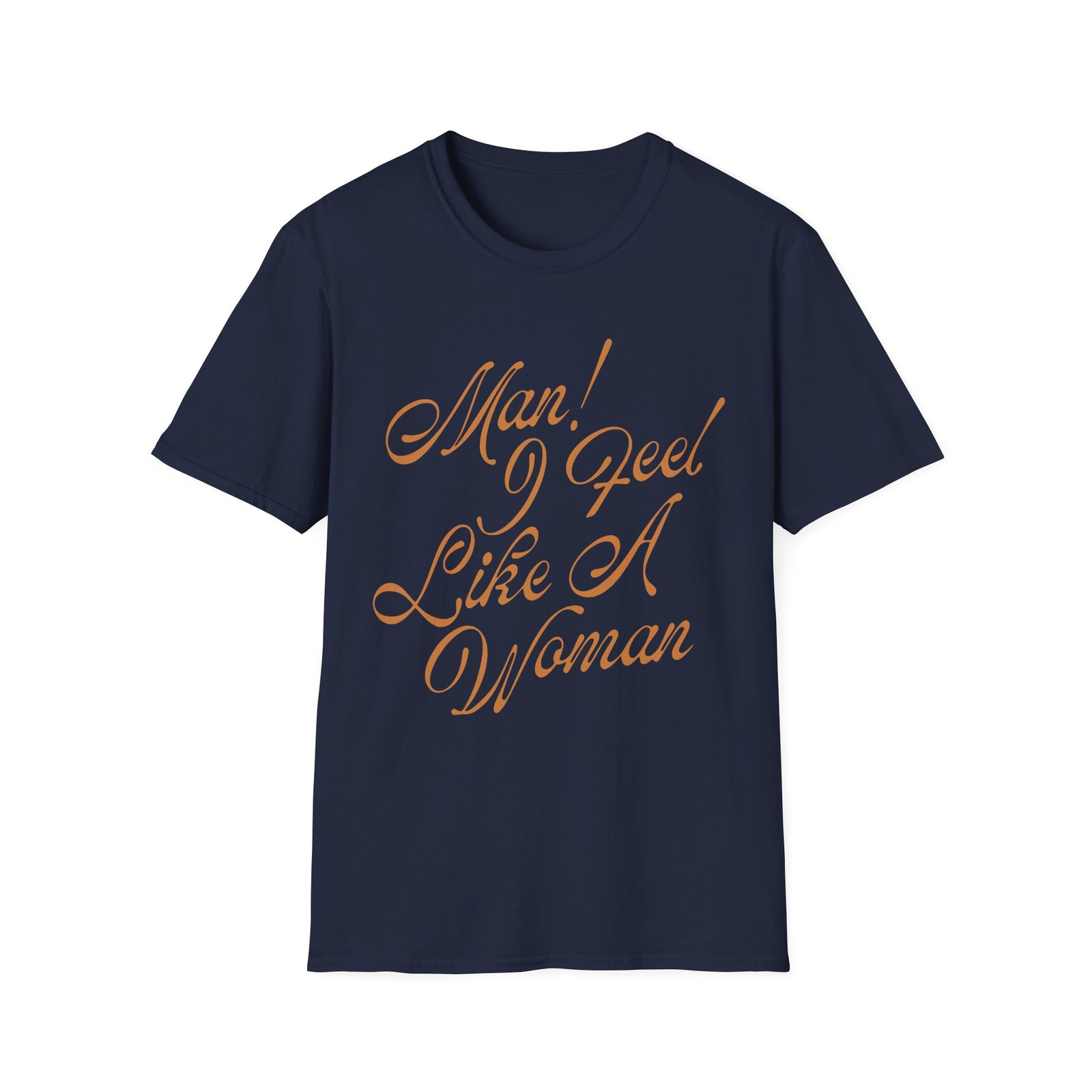 ST Man! I Feel Like a Woman Script Unisex Softstyle T-Shirt