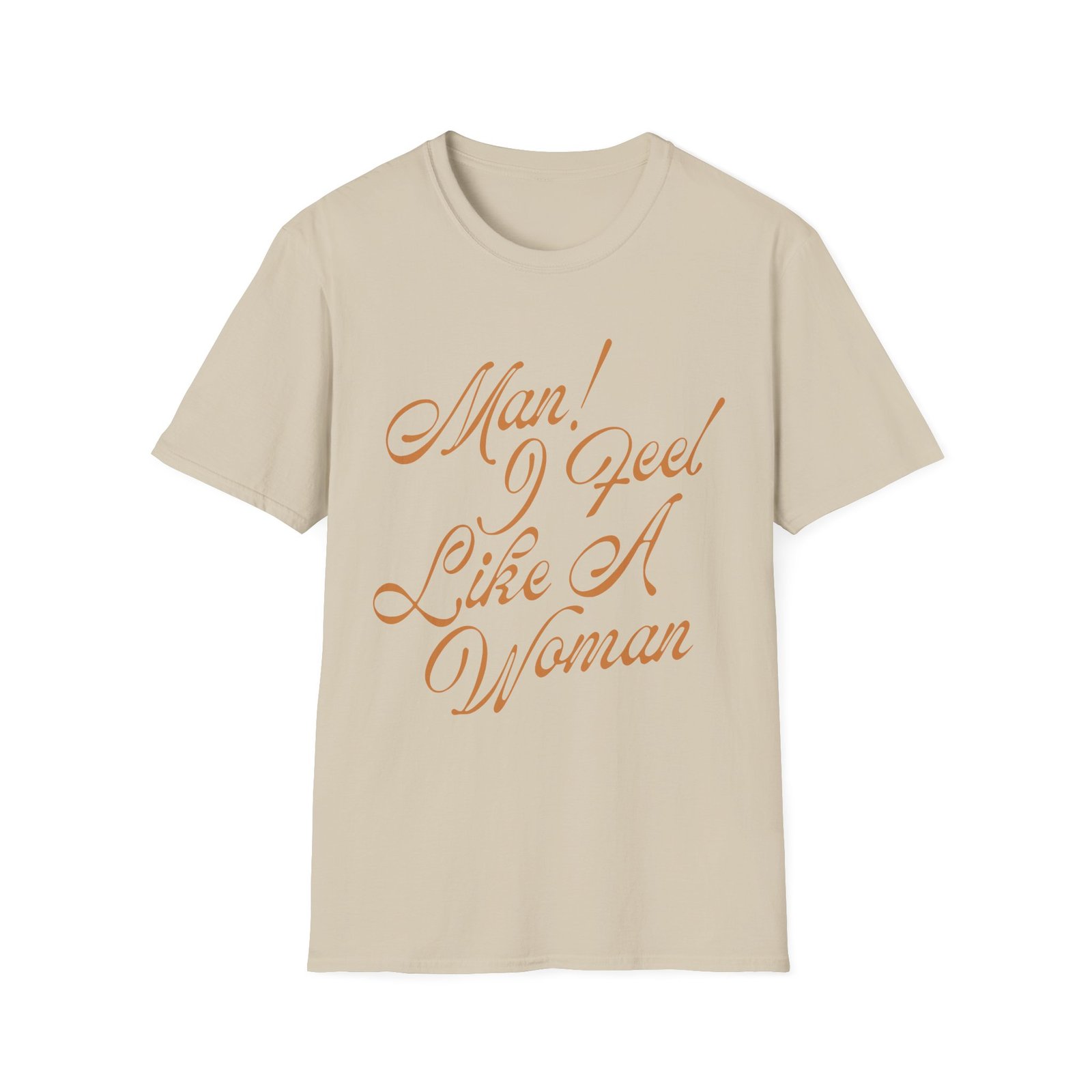 ST Man! I Feel Like a Woman Script Unisex Softstyle T-Shirt