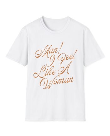 ST Man! I Feel Like a Woman Script Unisex Softstyle T-Shirt