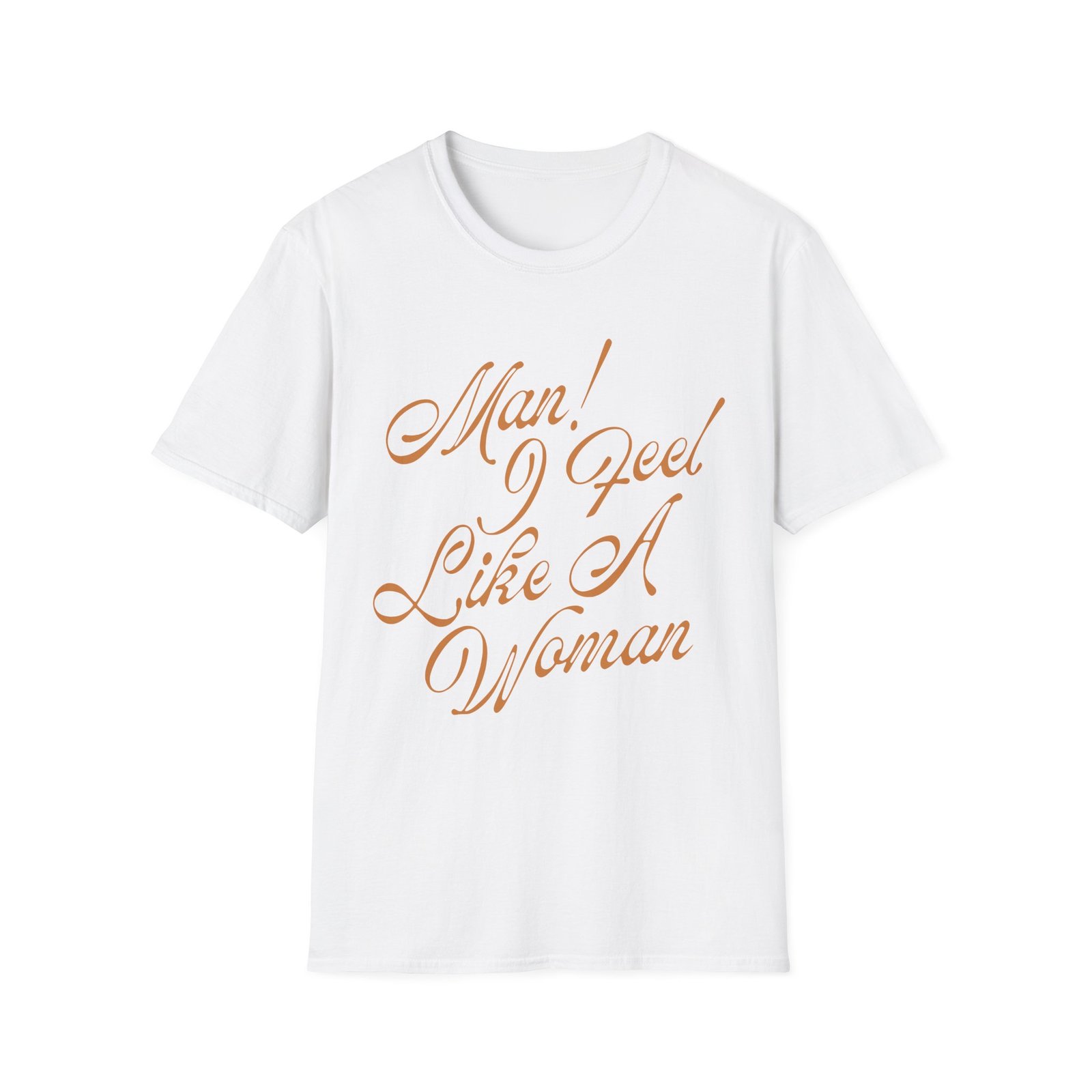 ST Man! I Feel Like a Woman Script Unisex Softstyle T-Shirt