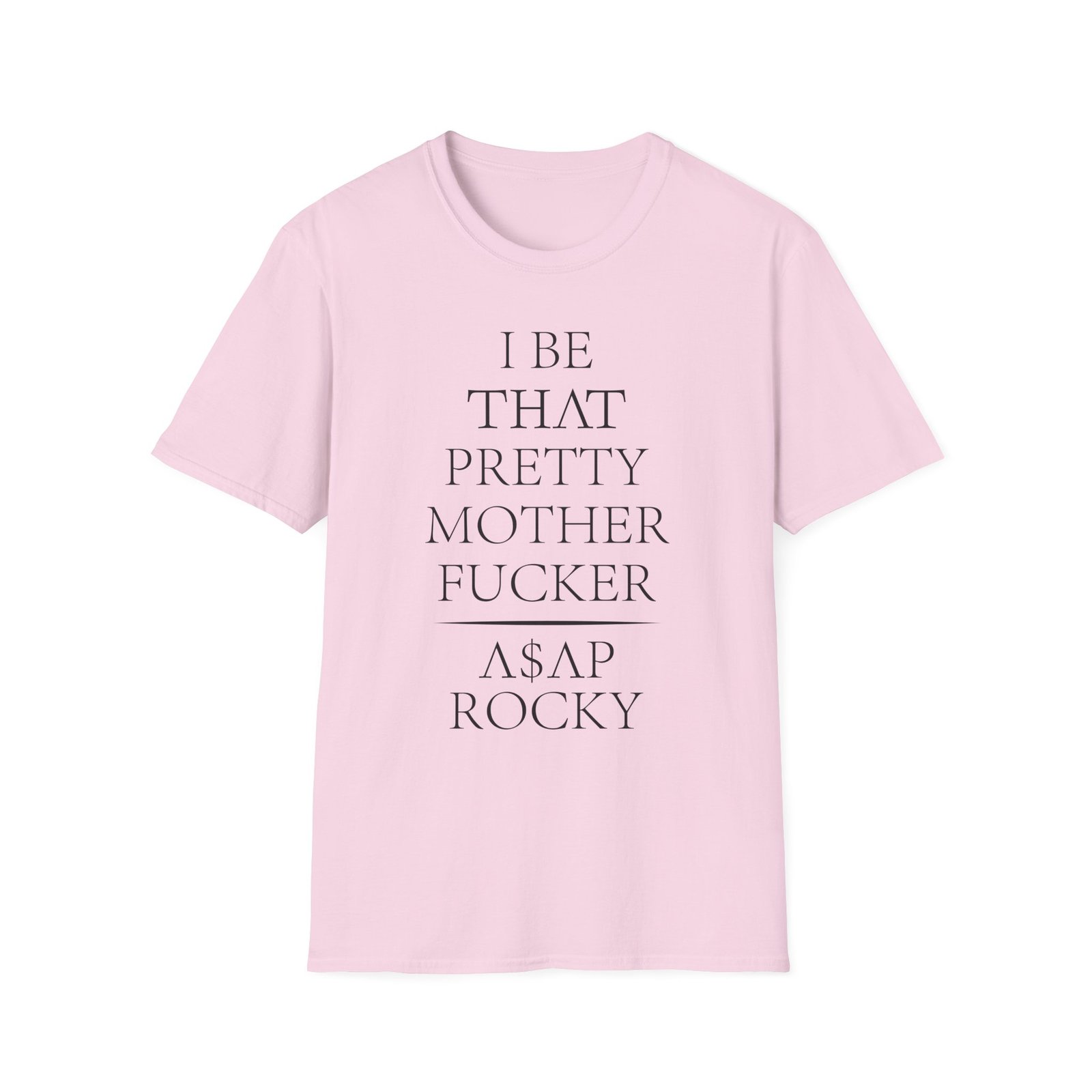 Asap Rocky I Be That Pretty Mother Fucker Unisex Softstyle T-Shirt