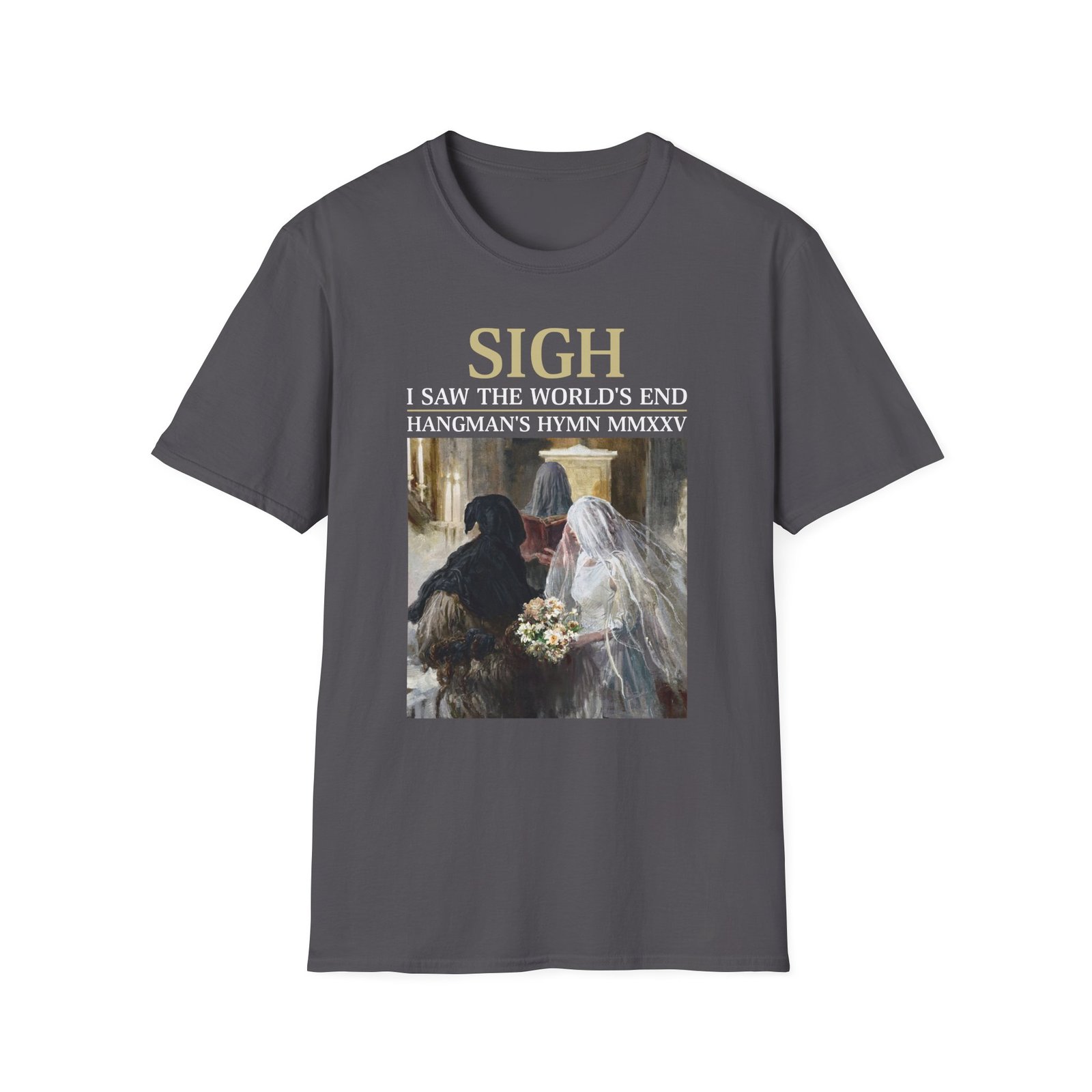 Sigh I’ve Seen the World’s End Unisex Softstyle T-Shirt