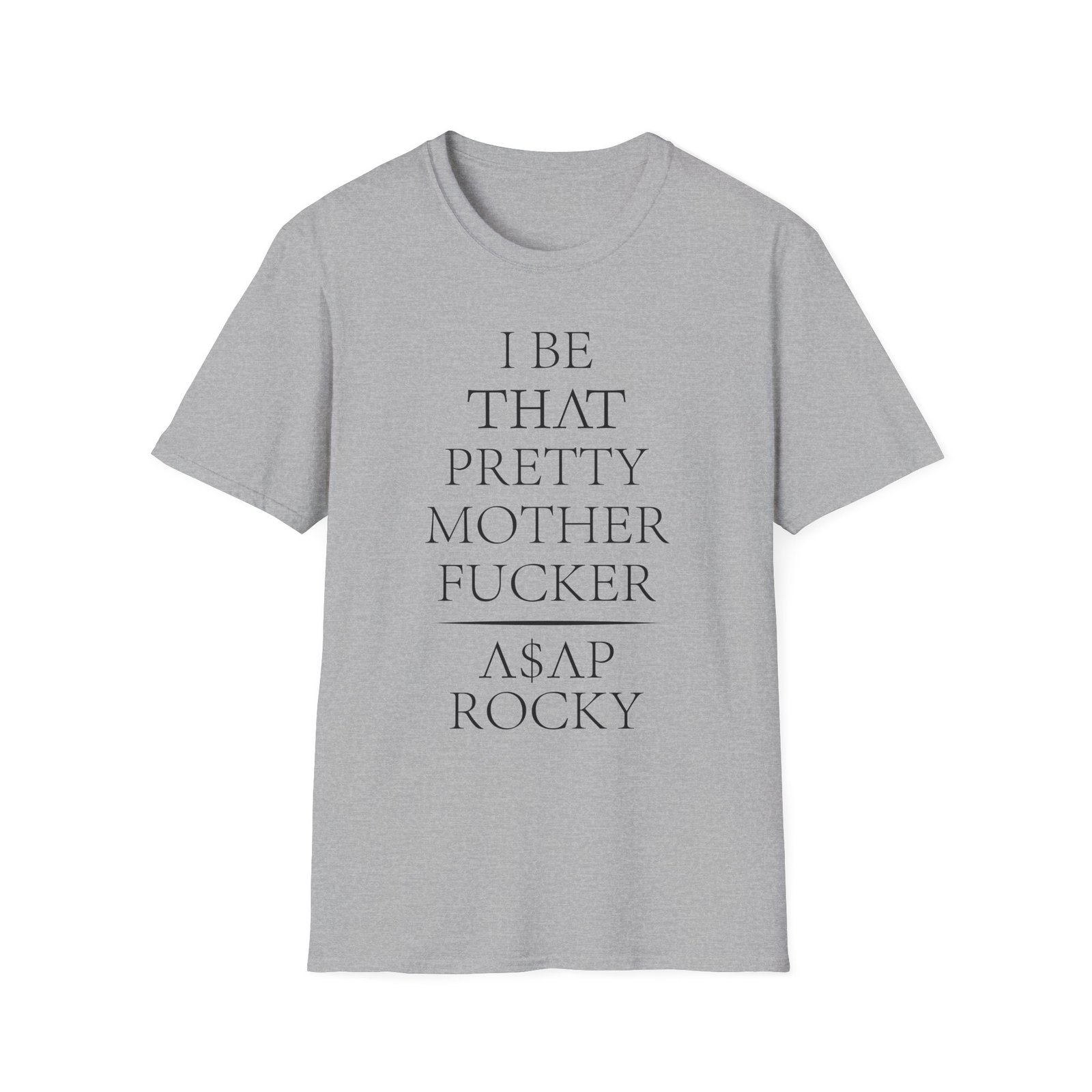 Asap Rocky I Be That Pretty Mother Fucker Unisex Softstyle T-Shirt