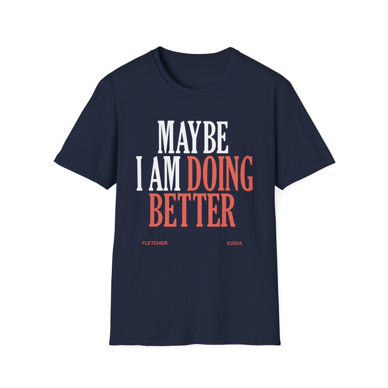 Fletcher Maybe I Am Doing Better Unisex Softstyle T-Shirt