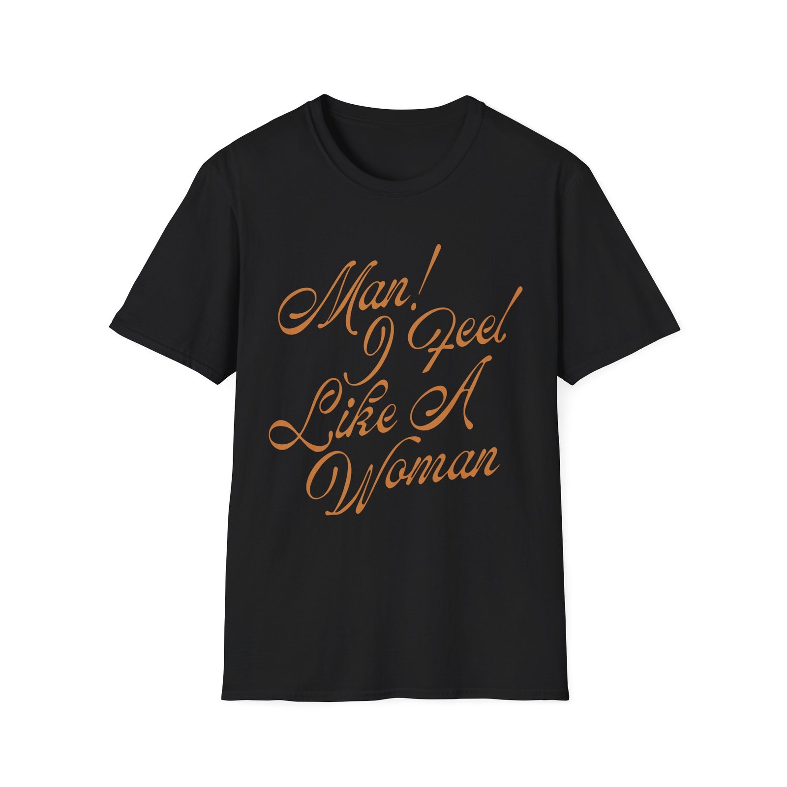 ST Man! I Feel Like a Woman Script Unisex Softstyle T-Shirt