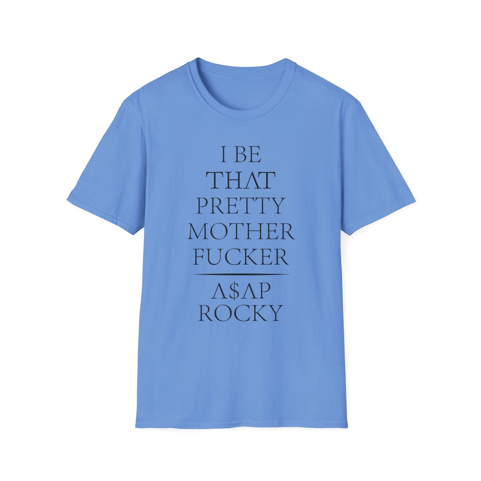 Asap Rocky I Be That Pretty Mother Fucker Unisex Softstyle T-Shirt