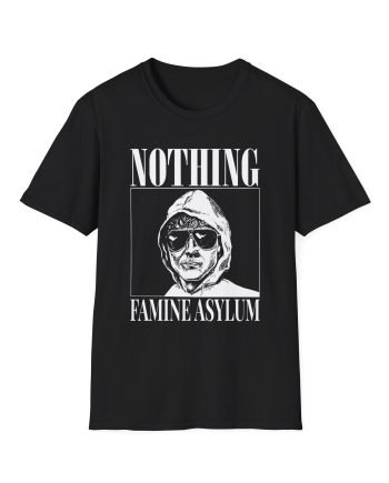 Nothing Famine Asylum Unisex Softstyle T-Shirt