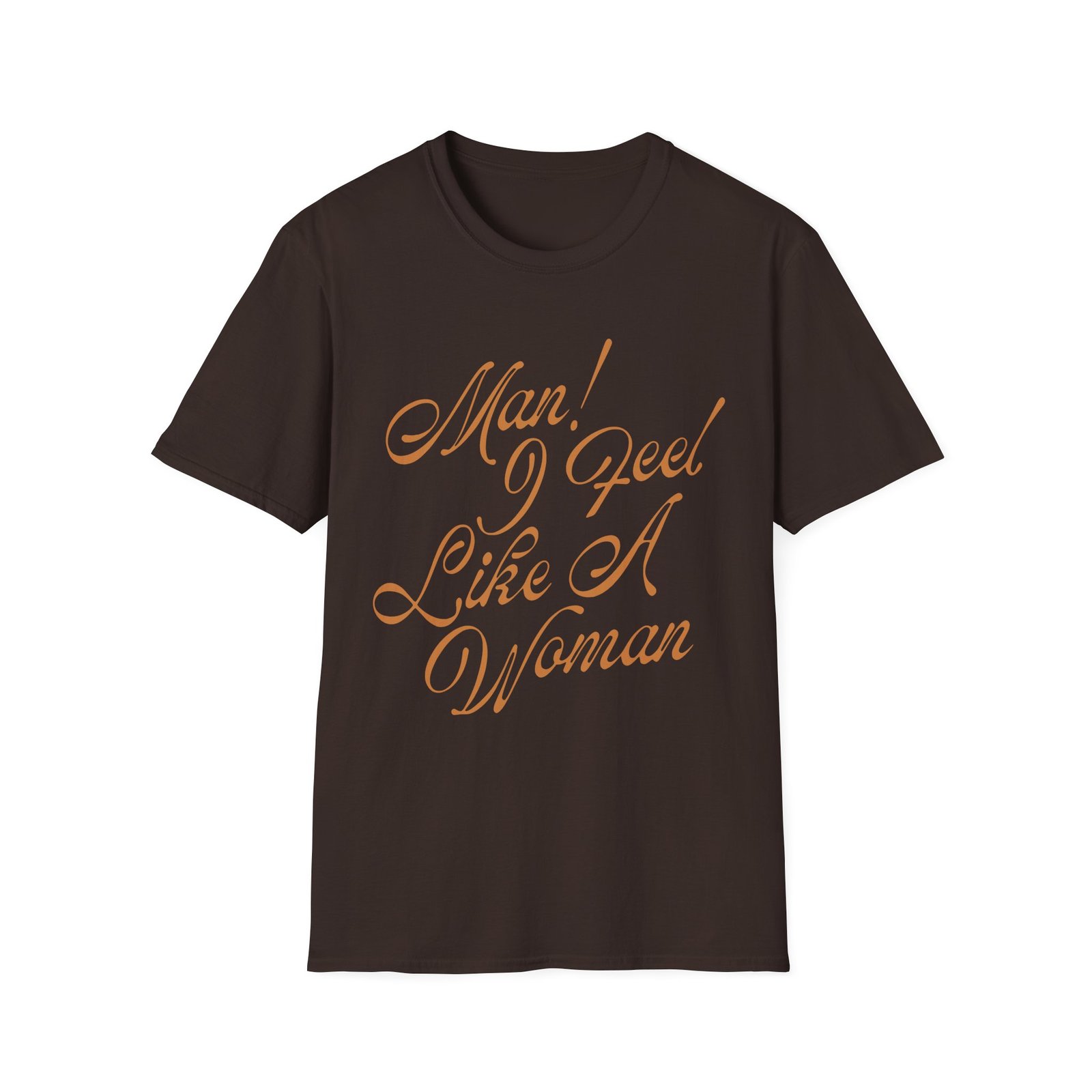 ST Man! I Feel Like a Woman Script Unisex Softstyle T-Shirt