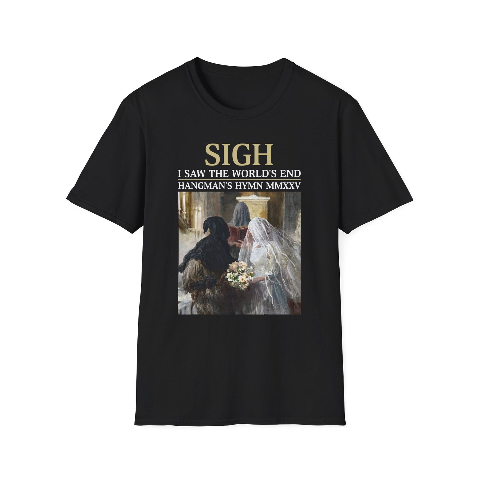 Sigh I’ve Seen the World’s End Unisex Softstyle T-Shirt