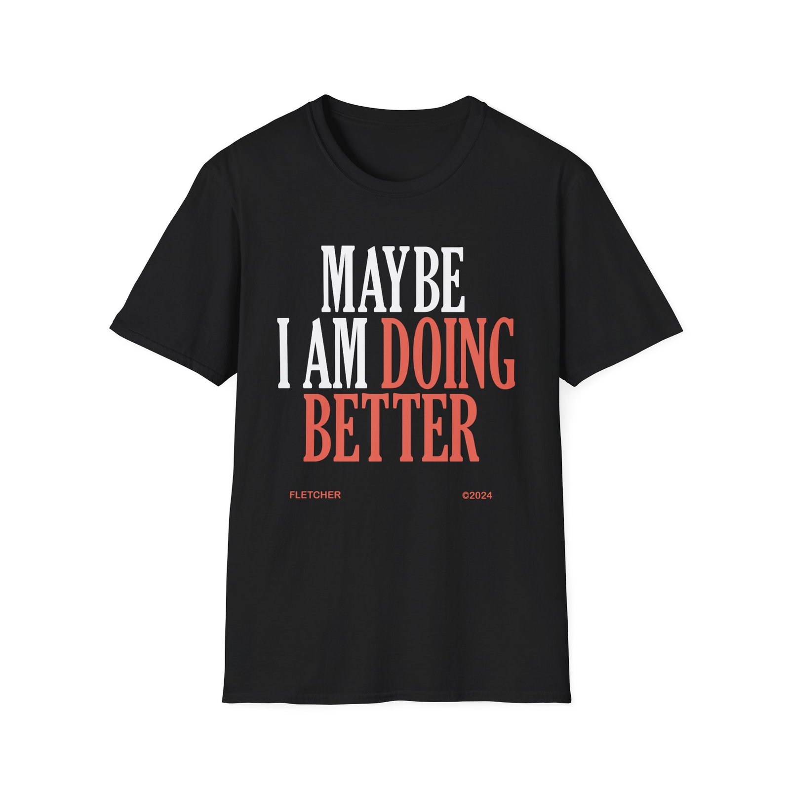 Fletcher Maybe I Am Doing Better Unisex Softstyle T-Shirt