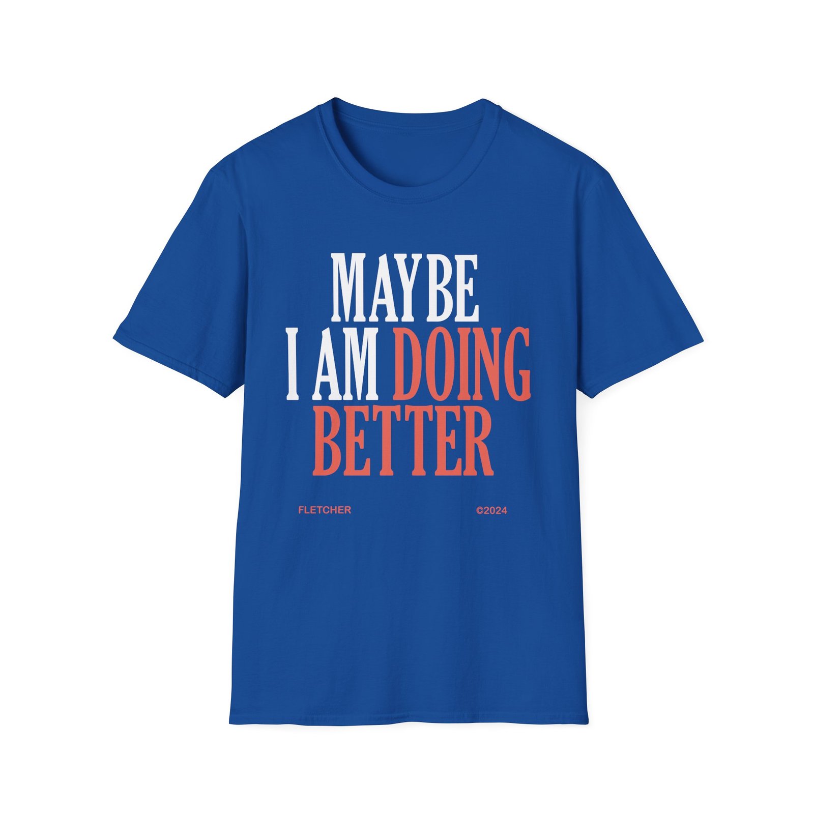 Fletcher Maybe I Am Doing Better Unisex Softstyle T-Shirt