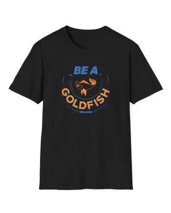 Ted Lasso Be a Goldfish Unisex Softstyle T-Shirt