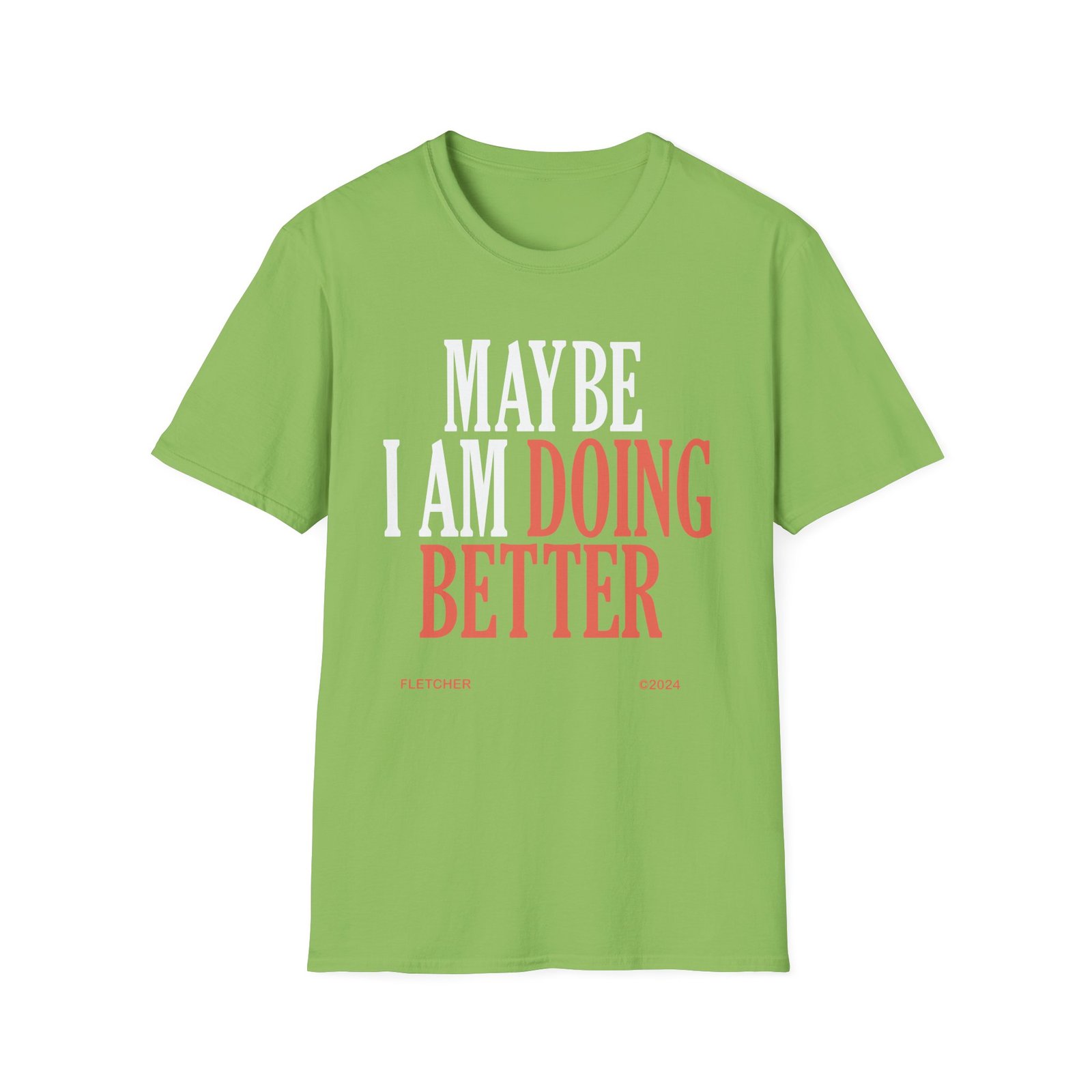 Fletcher Maybe I Am Doing Better Unisex Softstyle T-Shirt