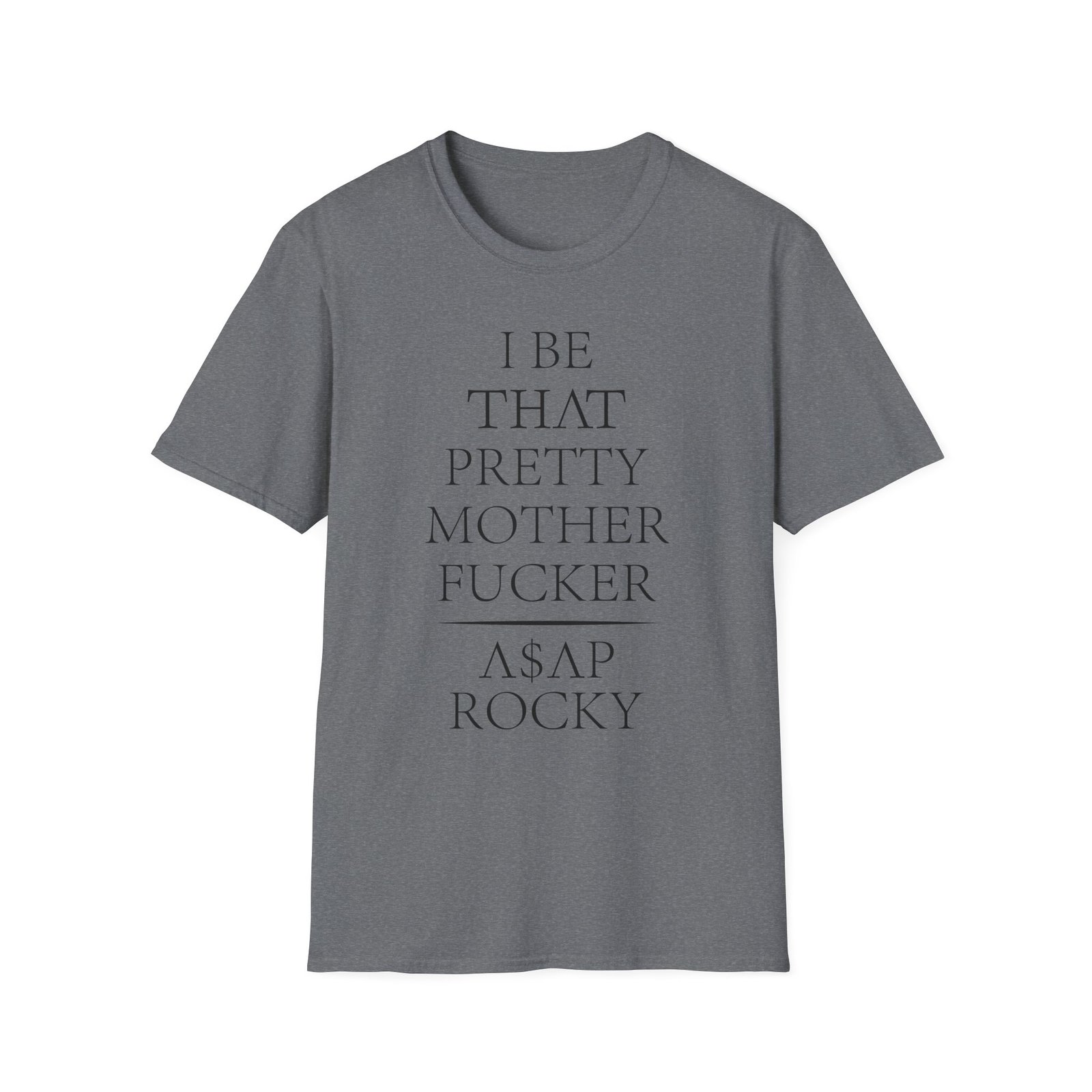 Asap Rocky I Be That Pretty Mother Fucker Unisex Softstyle T-Shirt