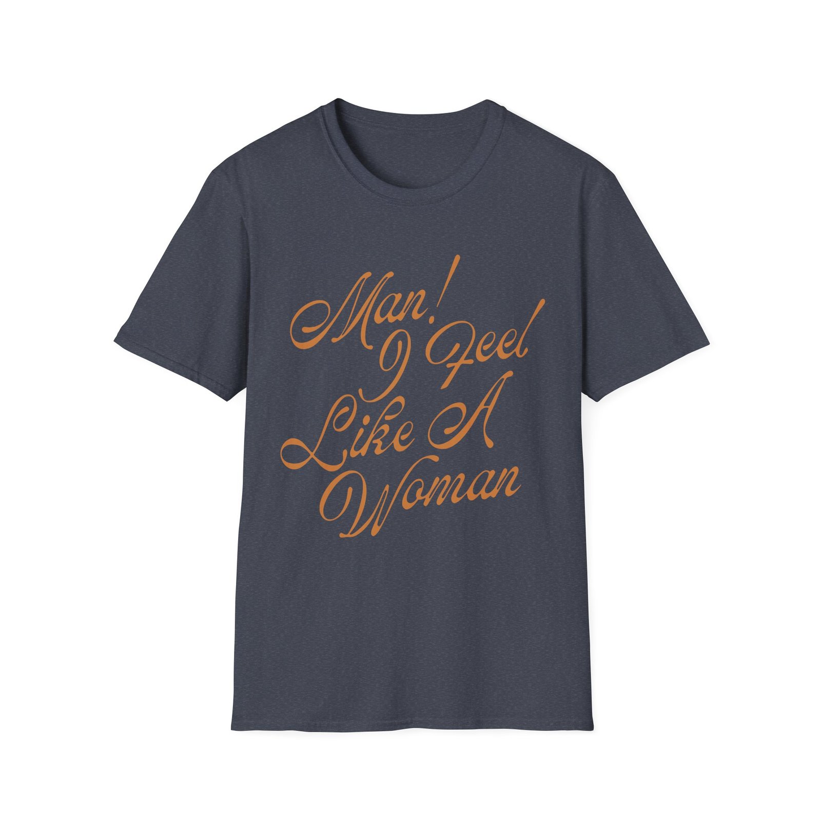 ST Man! I Feel Like a Woman Script Unisex Softstyle T-Shirt