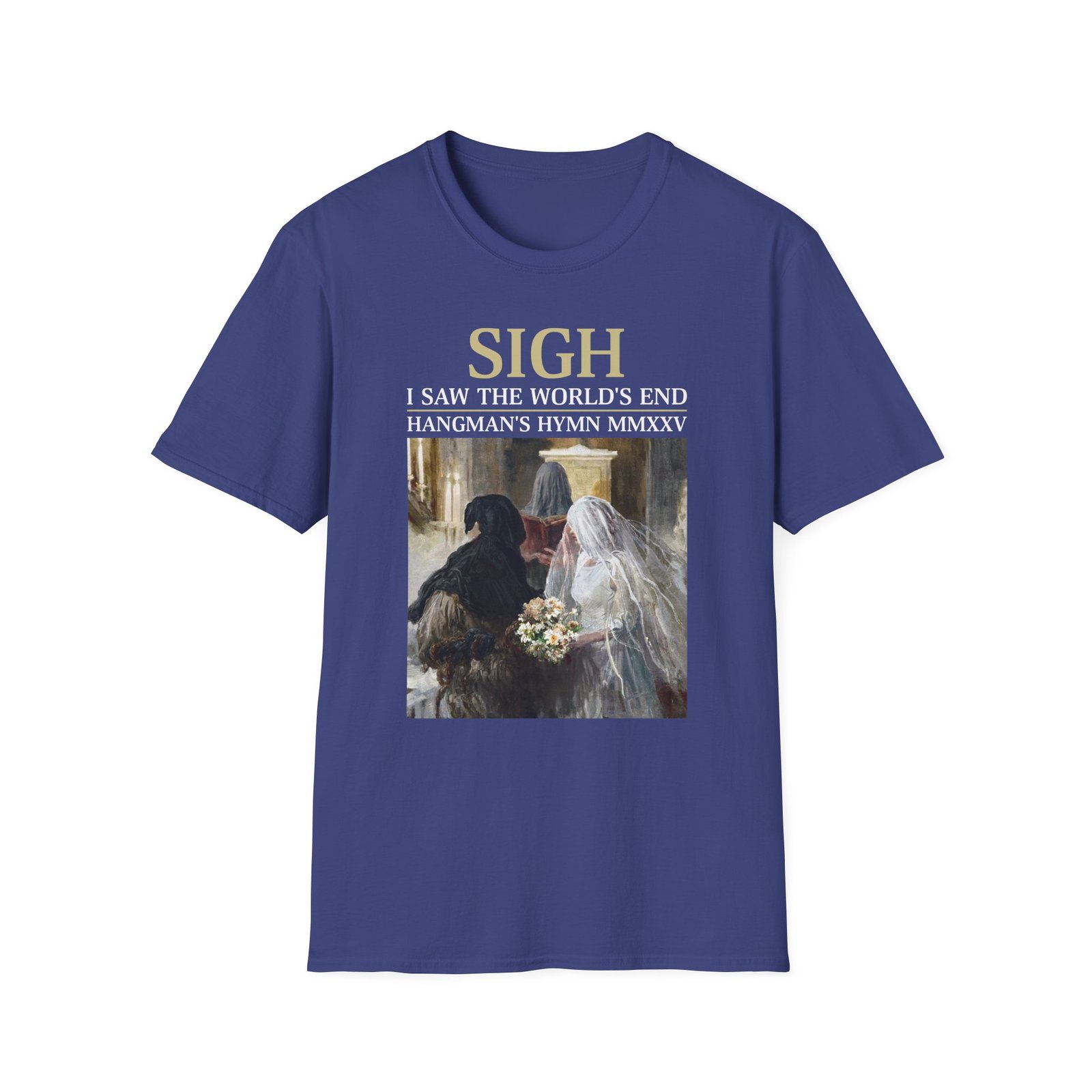 Sigh I’ve Seen the World’s End Unisex Softstyle T-Shirt
