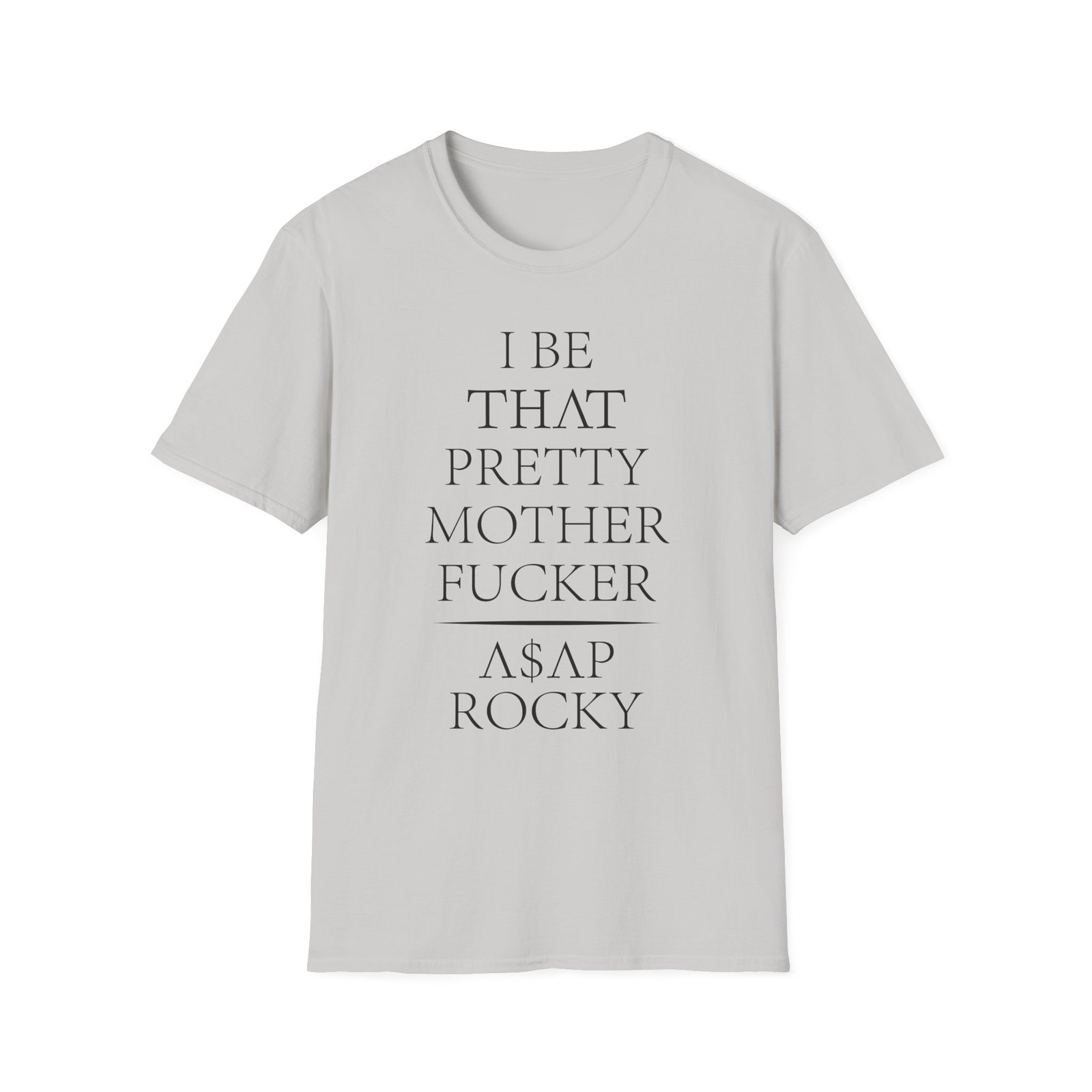 Asap Rocky I Be That Pretty Mother Fucker Unisex Softstyle T-Shirt