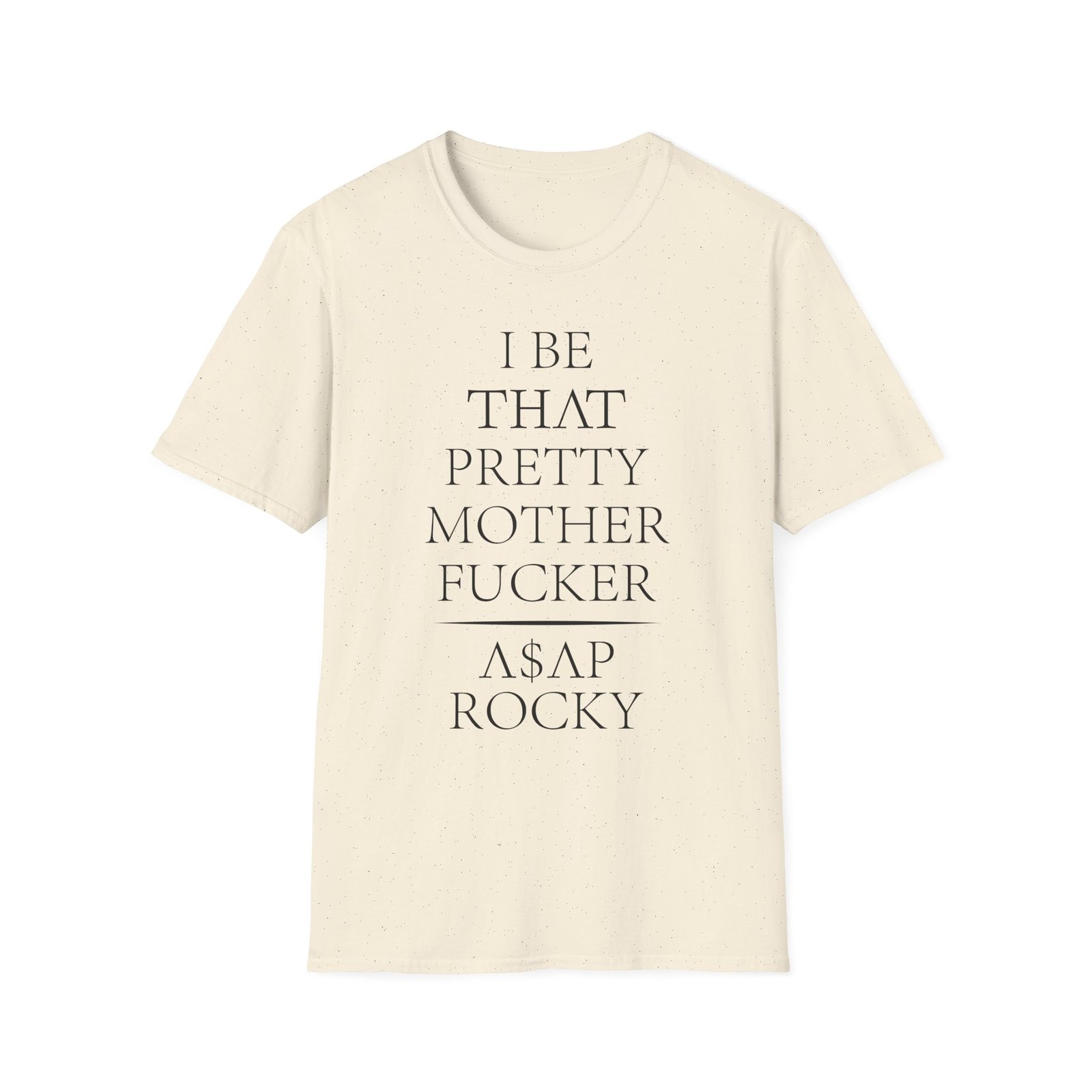 Asap Rocky I Be That Pretty Mother Fucker Unisex Softstyle T-Shirt